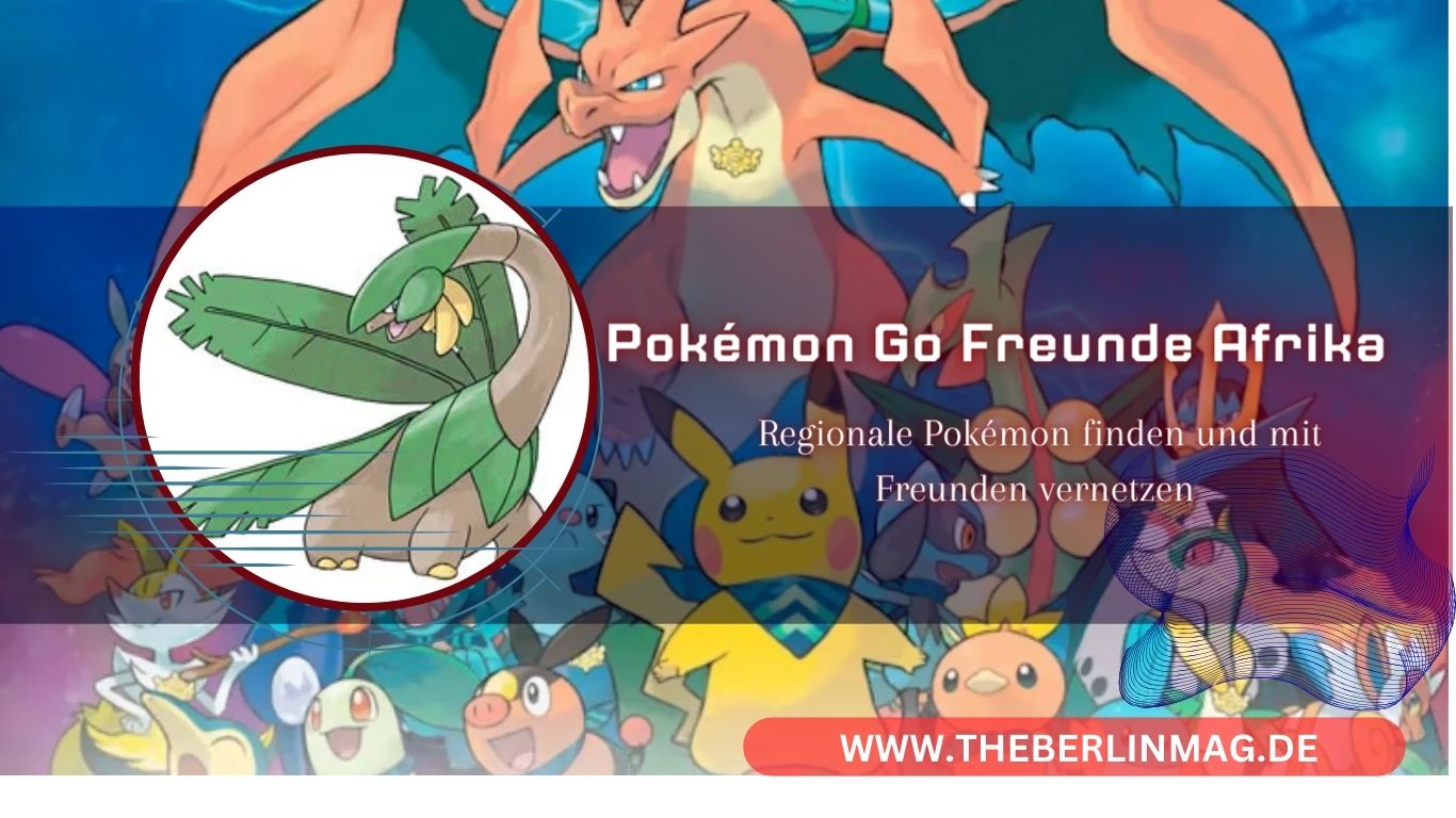 Pokémon GO Afrika 2024: Regionale Pokémon finden und mit Freunden vernetzen