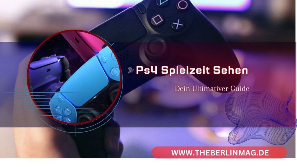 Alles über PS4 Spielzeit Sehen und Verwalten: Dein Ultimativer Guide