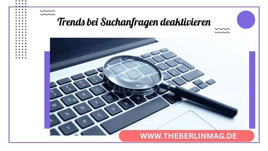 Google Trends bei Suchanfragen deaktivieren: Eine umfassende Anleitung für 2024