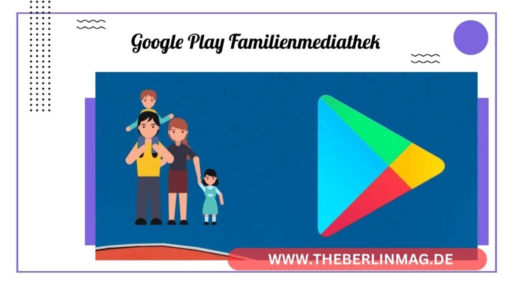 Google Play Familienmediathek: Alles, was du wissen musst