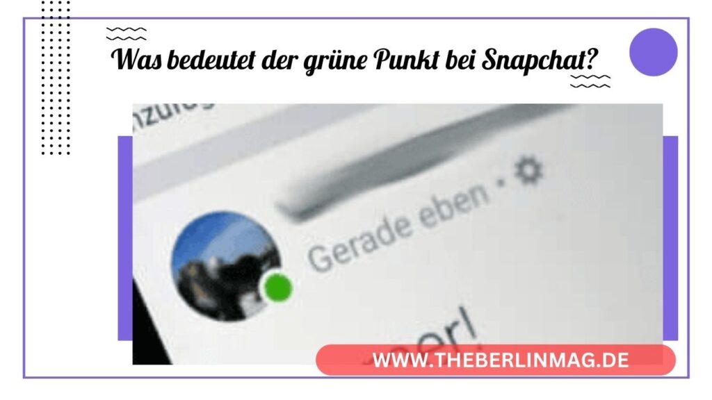 Was bedeutet der grüne Punkt bei Snapchat? – Alles, was du wissen musst!