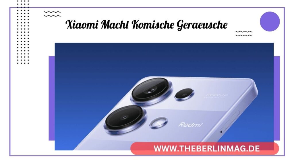 Xiaomi Redmi Note 13 Pro: Was tun, wenn dein Smartphone komische Geräusche macht?