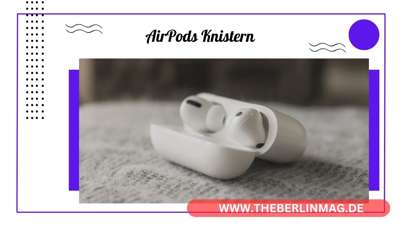AirPods Knistern? So Behebst Du Knistern und Knacken bei AirPods Pro
