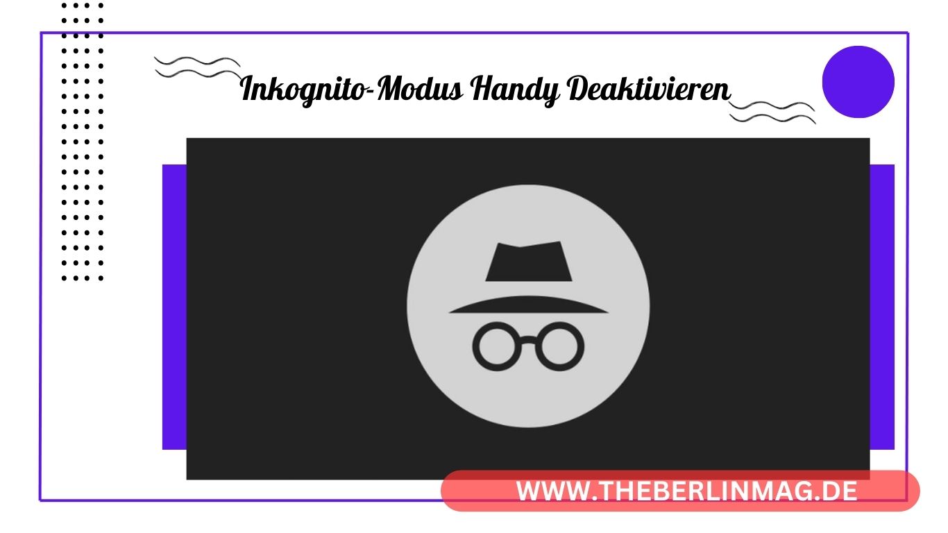 Inkognito-Modus Handy Deaktivieren: Schritt-für-Schritt Anleitung für Android und Chrome