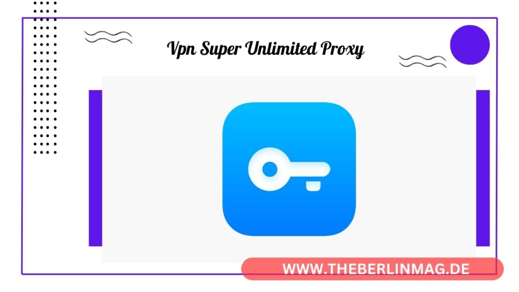 Ultimate Guide: VPN Super Unlimited Proxy for Android - Secure & Anonymous Surfing