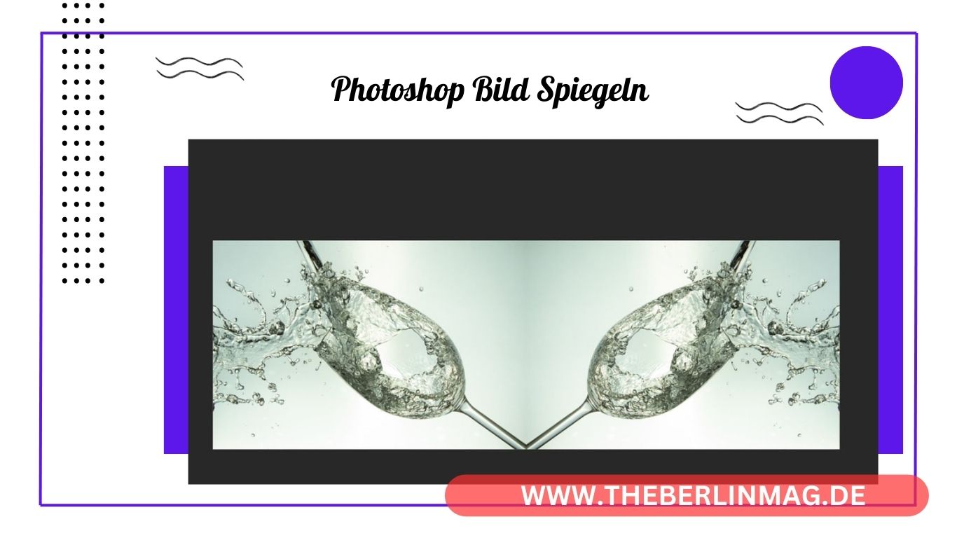 Photoshop Bild Spiegeln: Ein Schritt-für-Schritt Tutorial für Perfekte Bearbeitung