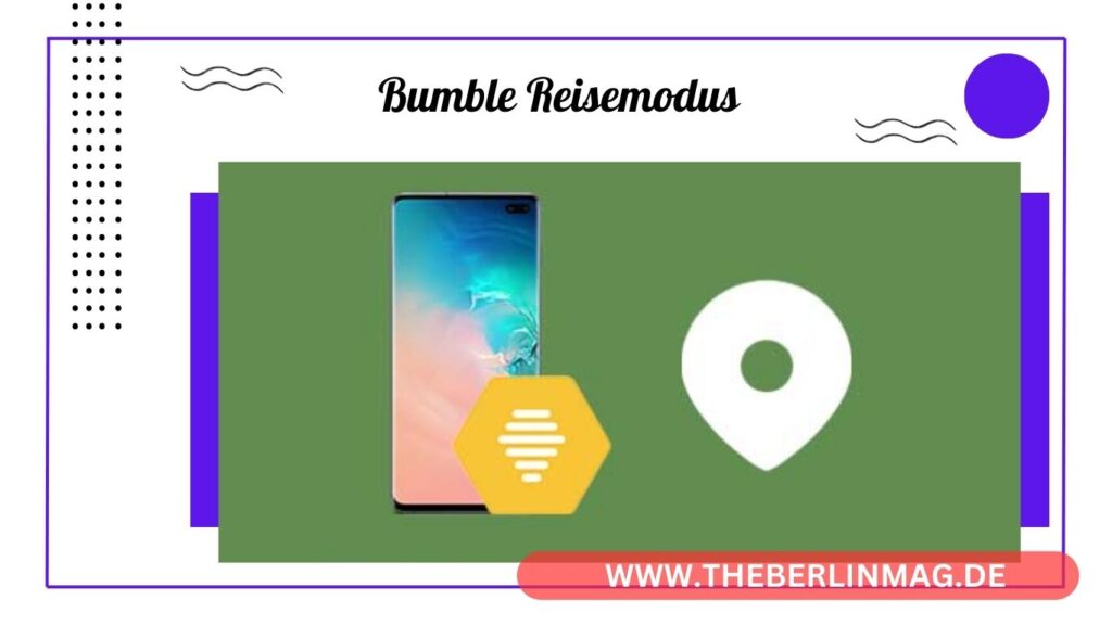 Bumble Reisemodus: So Ändert man Den Standort und Erhält Mehr Matches