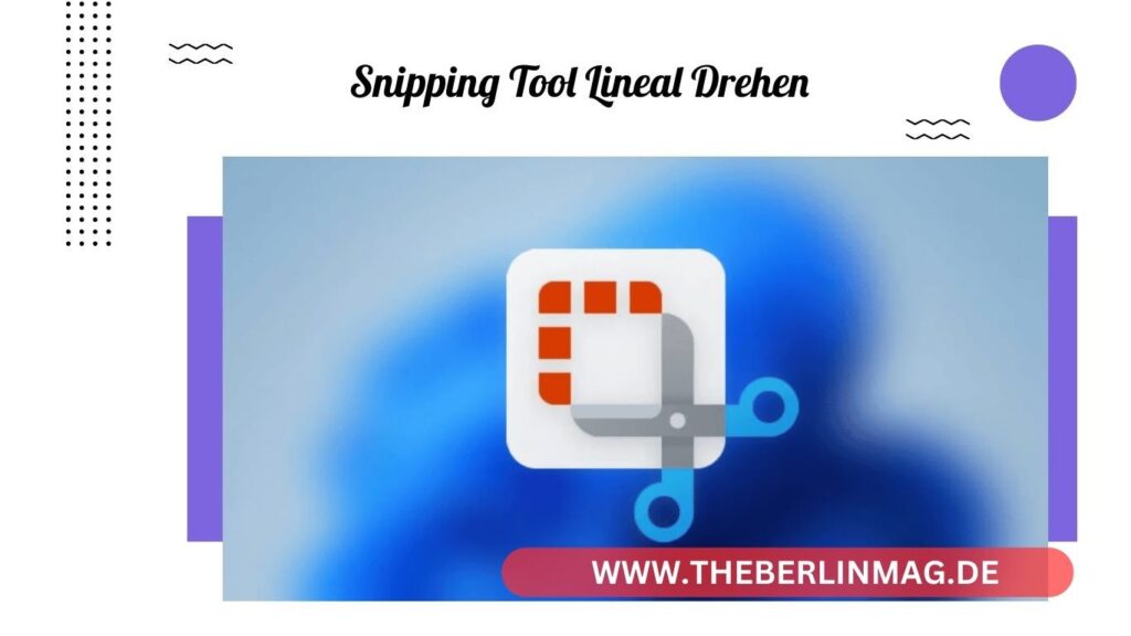 Snipping Tool Lineal drehen: Tipps und Tricks für präzise Screenshots in Windows
