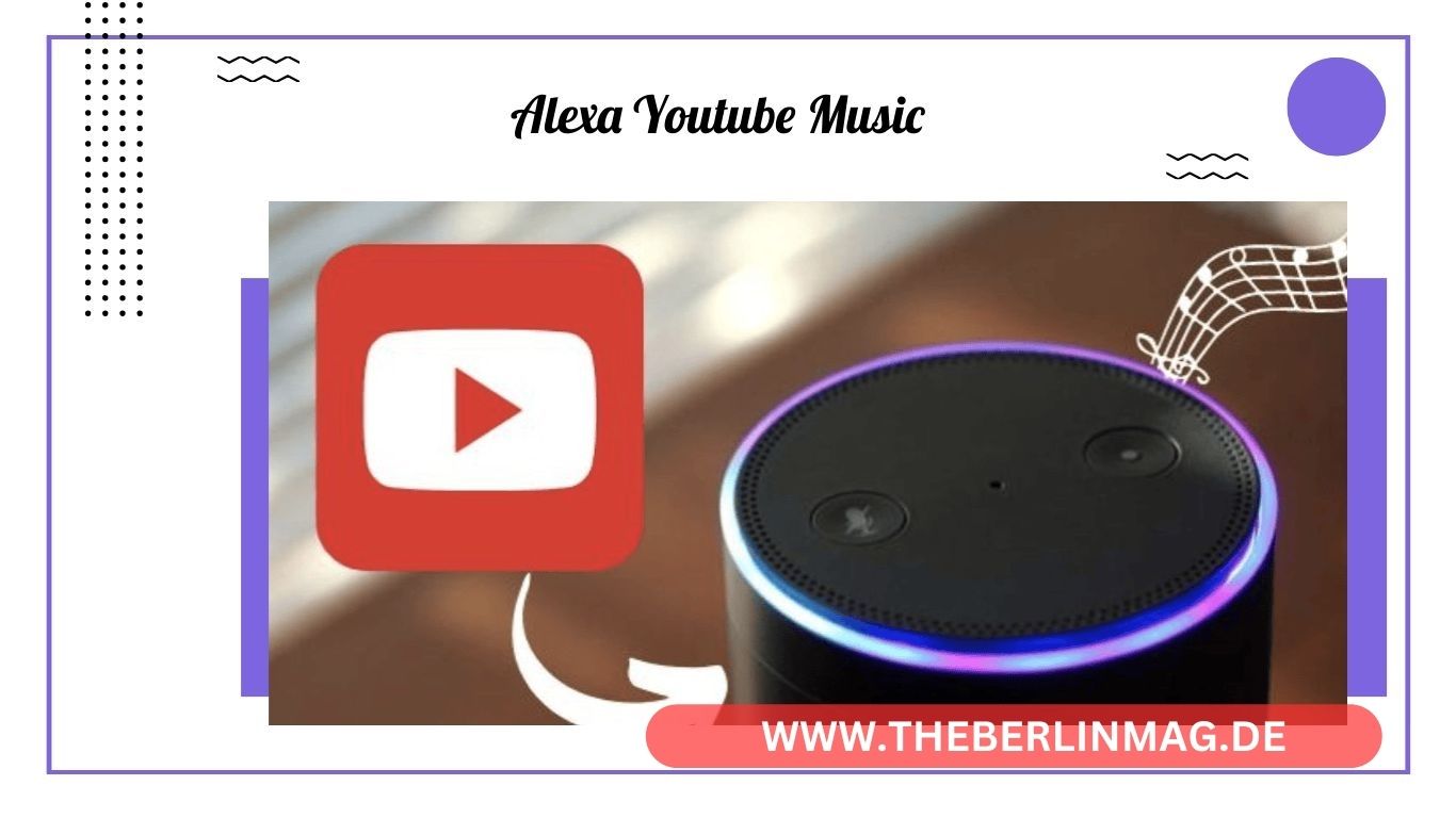 Alexa YouTube Music: Einfaches Verbinden und Streamen auf Amazon Echo