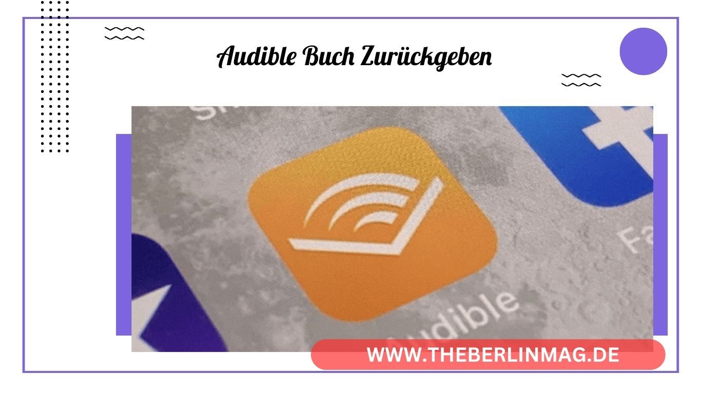 Wie kann man bei Audible ein Hörbuch zurückgeben? Alles, was Sie wissen müssen!