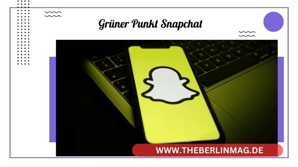 Was bedeutet der grüne Punkt auf Snapchat, Instagram und Facebook?