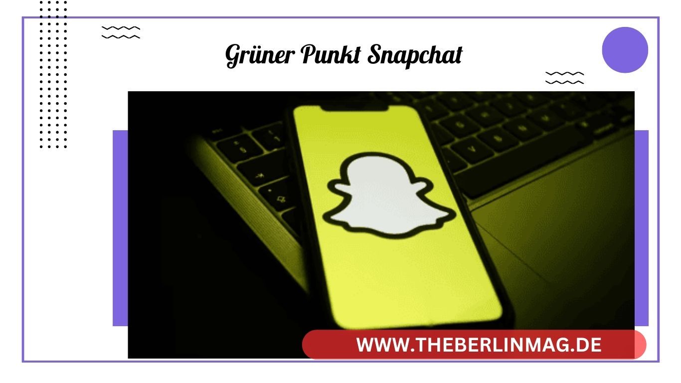 Was bedeutet der grüne Punkt auf Snapchat, Instagram und Facebook?