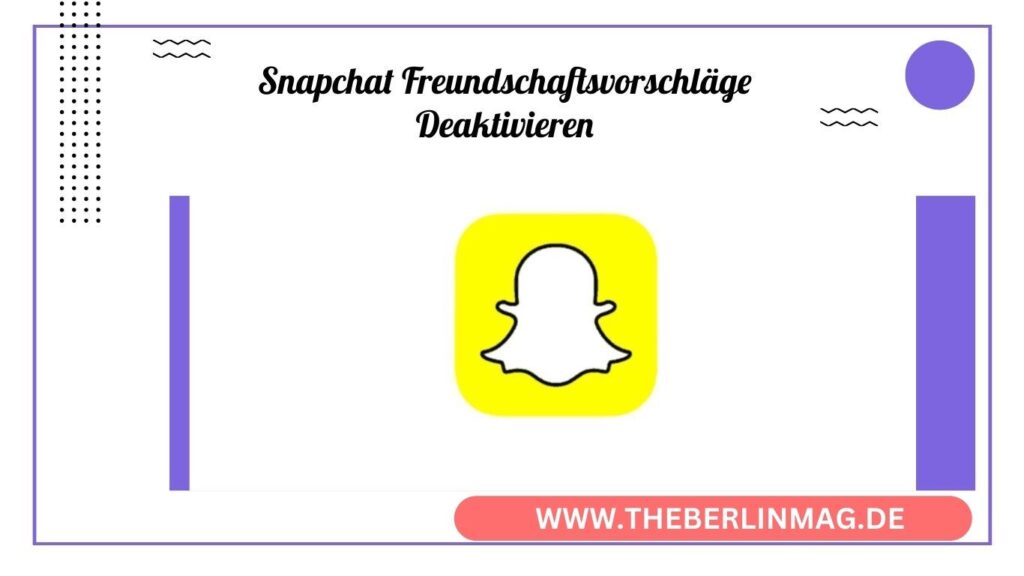 Snapchat Freundschaftsvorschläge Deaktivieren 2024: So Einfach Geht's!