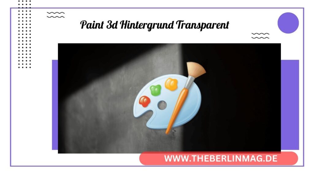 Paint 3D Hintergrund entfernen: So gestalten Sie transparente Hintergründe