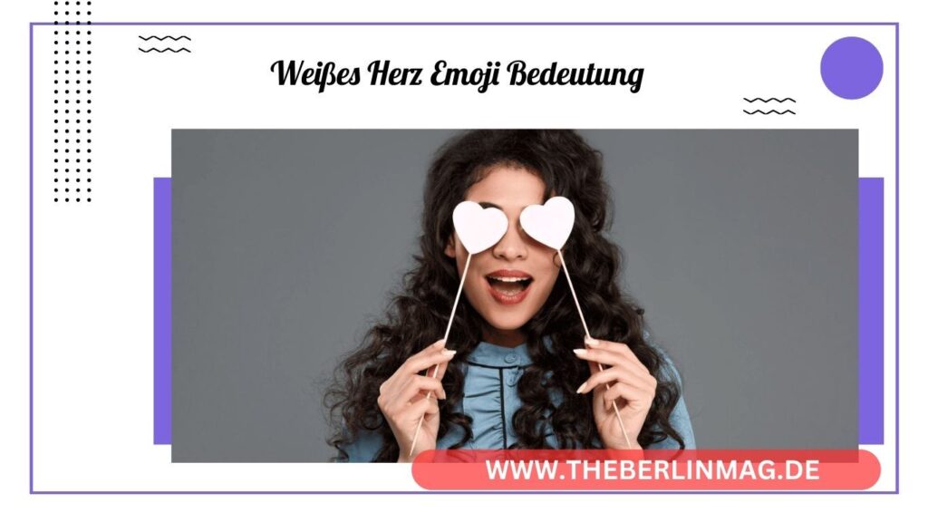 Weiße Herz Emoji Bedeutung: Entdecken Sie die wahre Bedeutung von 🤍 in Ihrer Kommunikation