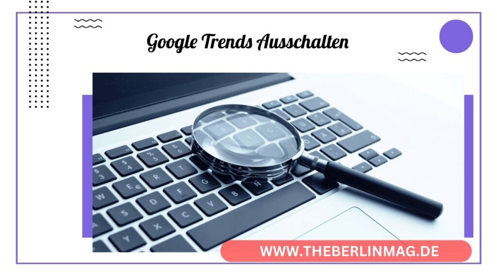 Trends bei Google-Suchanfragen deaktivieren: So geht’s!