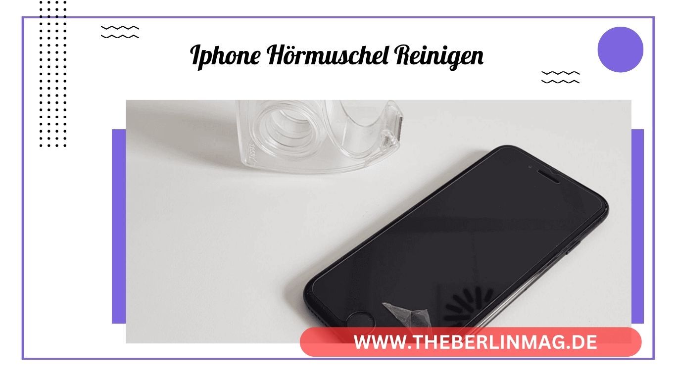 iPhone Hörmuschel Reinigen: Die Ultimative Anleitung zur Lautsprecherreinigung