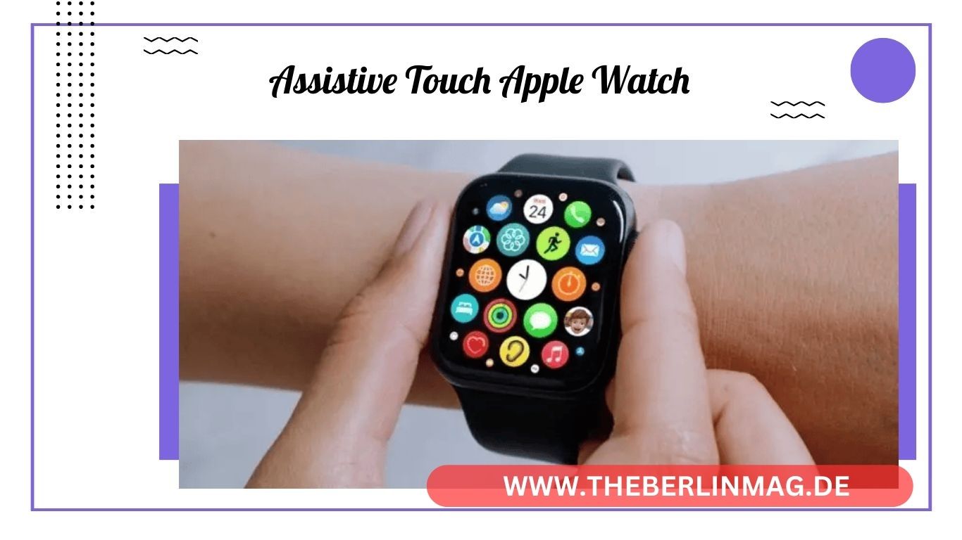 Apple Watch verwenden: AssistiveTouch und Bedienungshilfen erklärt