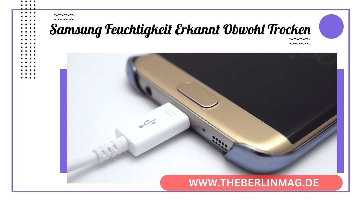 Feuchtigkeit erkannt: So beheben Sie die Fehlermeldung bei Ihrem Samsung Galaxy Smartphone