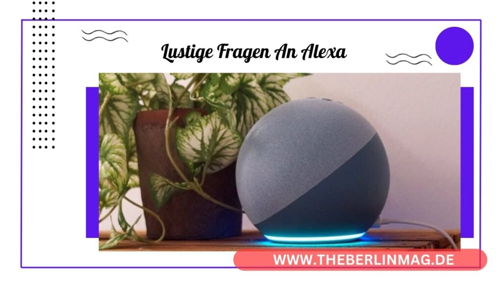 Lustige Fragen an Alexa: Die Besten Alexa Easter Eggs und Witzige Antworten