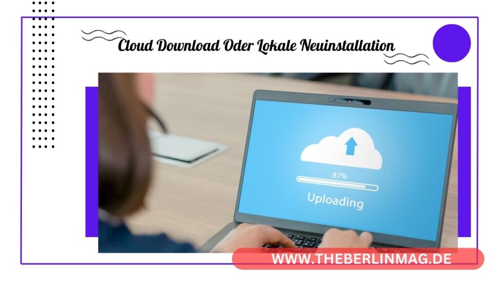 Cloud-Download vs. Lokale Neuinstallation: Welche Methode für Windows ist die beste?