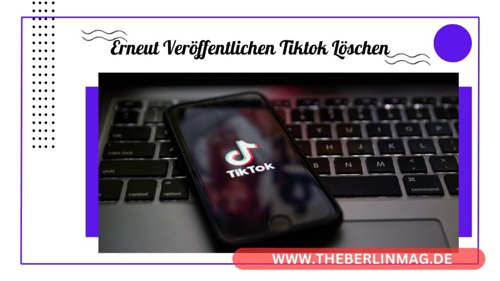 Erneut Veröffentlichen oder Löschen auf TikTok: Schritt-für-Schritt Anleitung